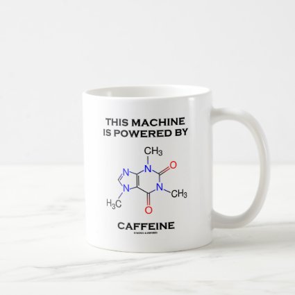 This Machine Is Powered By Caffeine (Molecule) Mugs