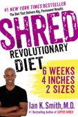 Ian K. Smith, M.D. - Shred: The Revolutionary Diet artwork