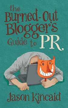 the-burned-out-bloggers-guide-to-pr-jason-kincaid