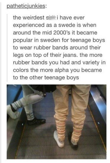 poorly dressed,rubber band,Sweden,trends,g rated