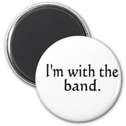 I'm With The Band black text design 2 Inch Round Magnet