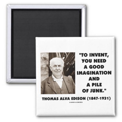 Thomas Edison To Invent Imagination Pile Of Junk Refrigerator Magnets