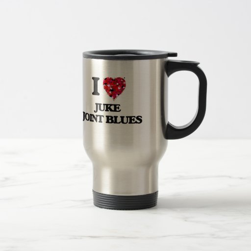 I Love My JUKE JOINT BLUES 15 Oz Stainless Steel Travel Mug