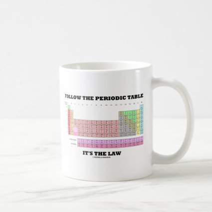 Follow The Periodic Table It's The Law (Chemistry) Mugs