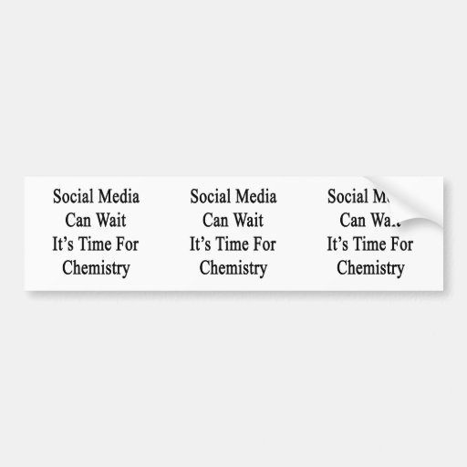 Social Media Can Wait It's Time For Chemistry Car Bumper Sticker