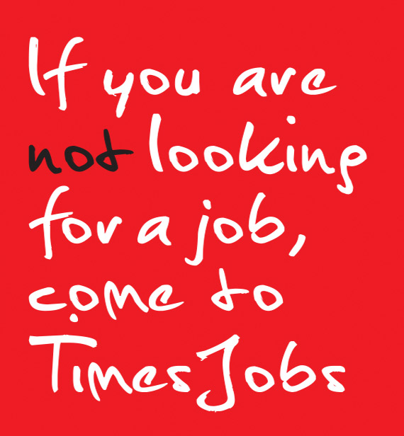 If you are not looking for a job, come to TimesJobs.