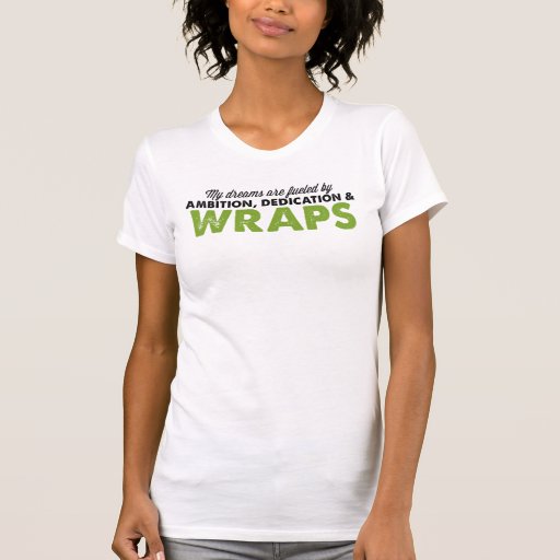 Dreams Fueled by Wraps Shirt