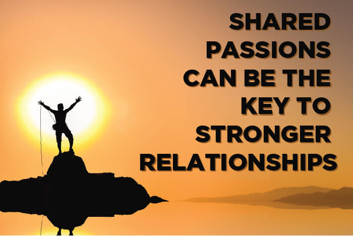 Shared Passion is the Key to Building Strong Relationships
