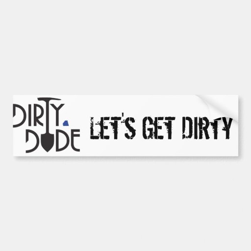 Dirty Dude Bumper Sticker