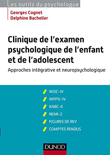 Clinique de l’examen psychologique de l’enfant et de l’adolescent: Approches intégrative et neuropsychologique