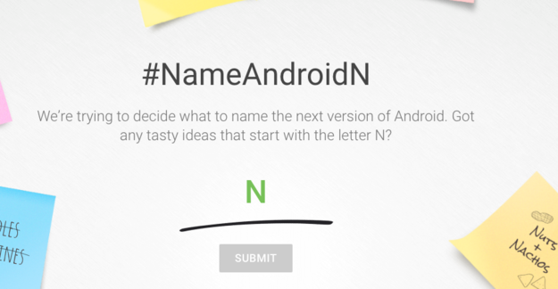 Google just announced a new version of Android, and the company is asking the internet to help name it. Android operating systems are named alphabetically — the most recent one was Marshmallow, and before that was Lollipop. That means this one needs to startwith an "N."