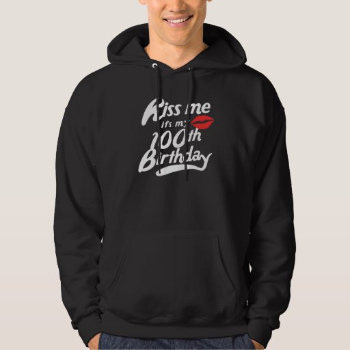 Kiss Me It's My 100th Birthday Hooded Pullover