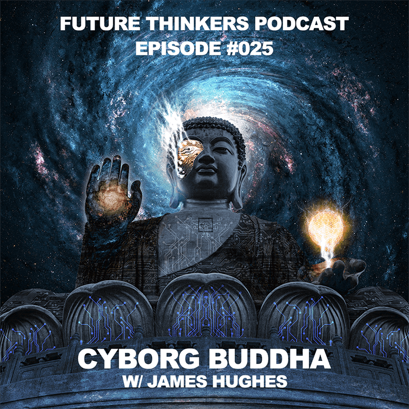 FTP025 - Cyborg Buddha - James Hughes on Transhuman Enlightenment