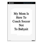 My Mom Is Here To Coach Soccer Not To Babysit Skins For iPad 3