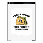 I Don’t Wanna Taco ‘Bout It. It’s Nacho Problem. Decal For iPad 3