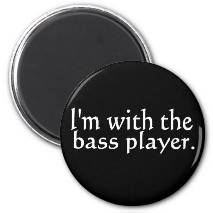 I'm with the bass player, Fun Gift for band friend 2 Inch Round Magnet