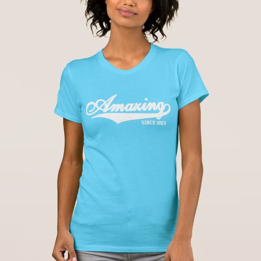 Amazing Since 19XX (Available in 39 Colors) Custom T Shirt