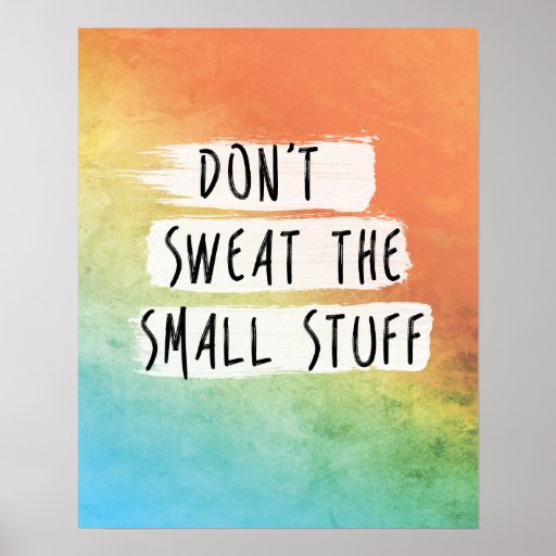 Motivational Quote "Don't sweat the small stuff" Poster