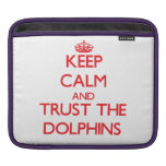 Keep calm and Trust the Dolphins Sleeves For iPads