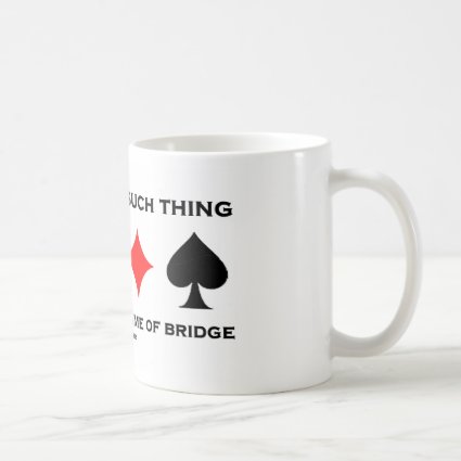 There Is No Such Thing As Friendly Game Of Bridge Coffee Mugs