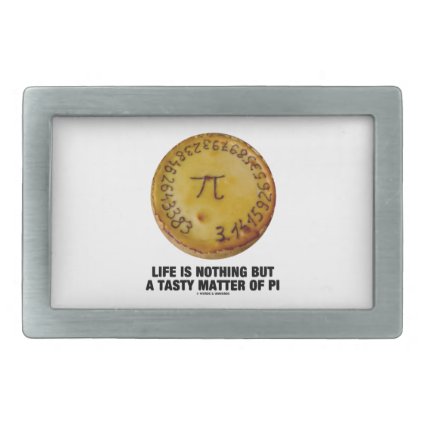 Life Is Nothing But A Tasty Matter Of Pi (Pi Pie) Belt Buckle