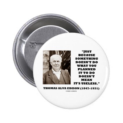 Thomas Edison Doesn't Mean Its Useless Quote Button