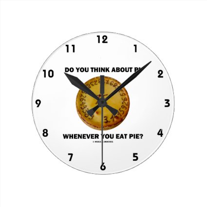 Do You Think About Pi Whenever You Eat Pie? Round Clocks