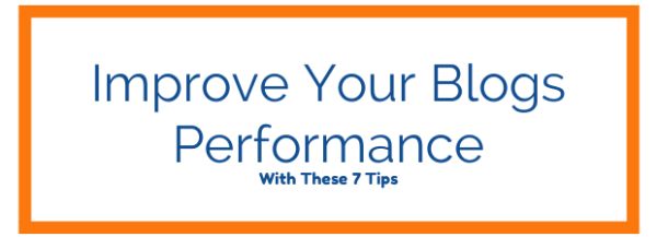 7 Tips To Help Improve Your Blogs Performance image Improve Your Blogs Performance With These 7 Tips 600x217