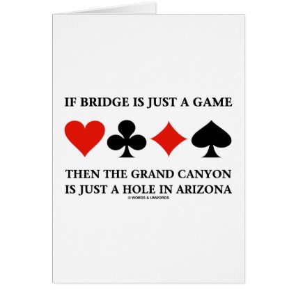 If Bridge Is Just A Game Then Grand Canyon Hole Cards