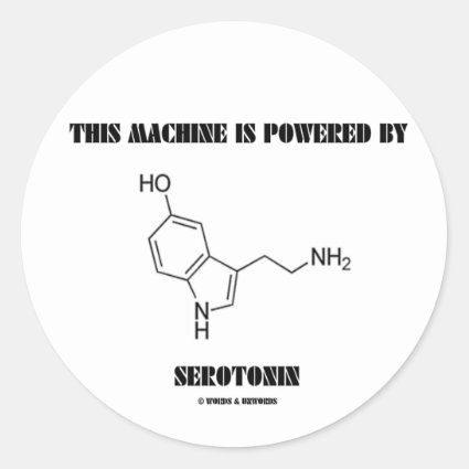 This Machine Is Powered By Serotonin (Chemistry) Round Stickers