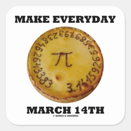 Make Everyday March 14th (Math Pi Pie Humor) Stickers