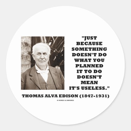 Thomas Edison Doesn't Mean Its Useless Quote Sticker