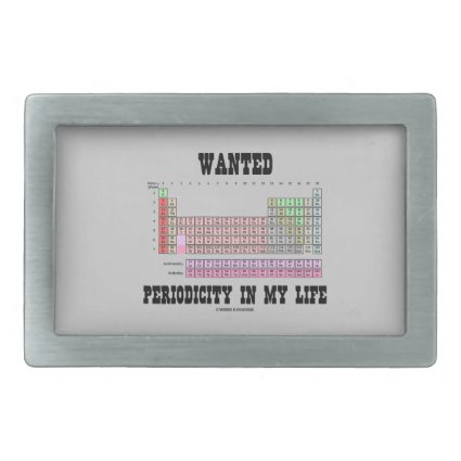 Wanted Periodicity In My Life (Periodic Table) Belt Buckle