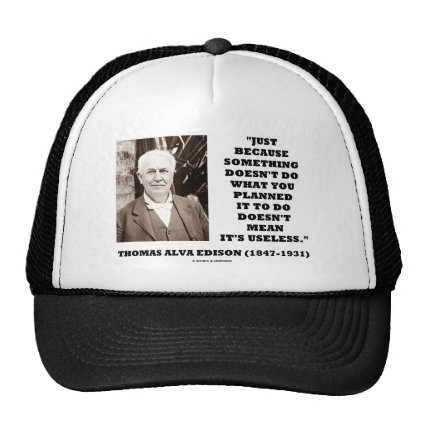 Thomas Edison Doesn't Mean Its Useless Quote Hat