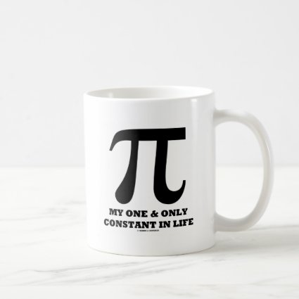 Pi My One And Only Constant In Life (Math Humor) Mugs