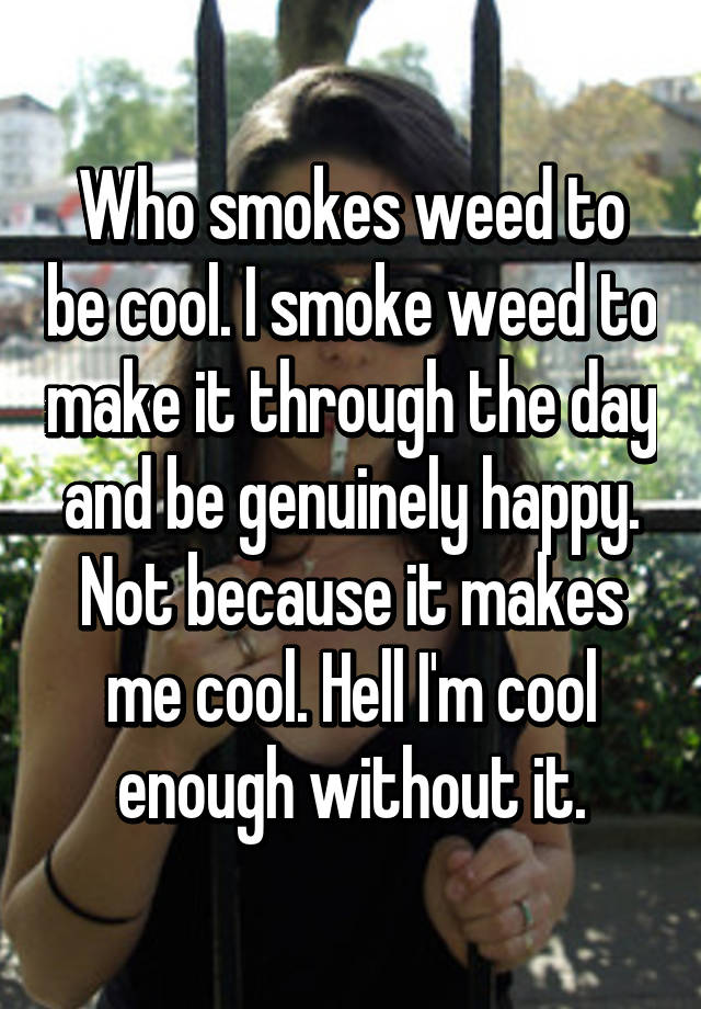 05287424bb9734efb91572a69bd37f2f9491ef 19 Weed Smokers Who Are Proud To Go Against The Lazy Stoner Stereotype
