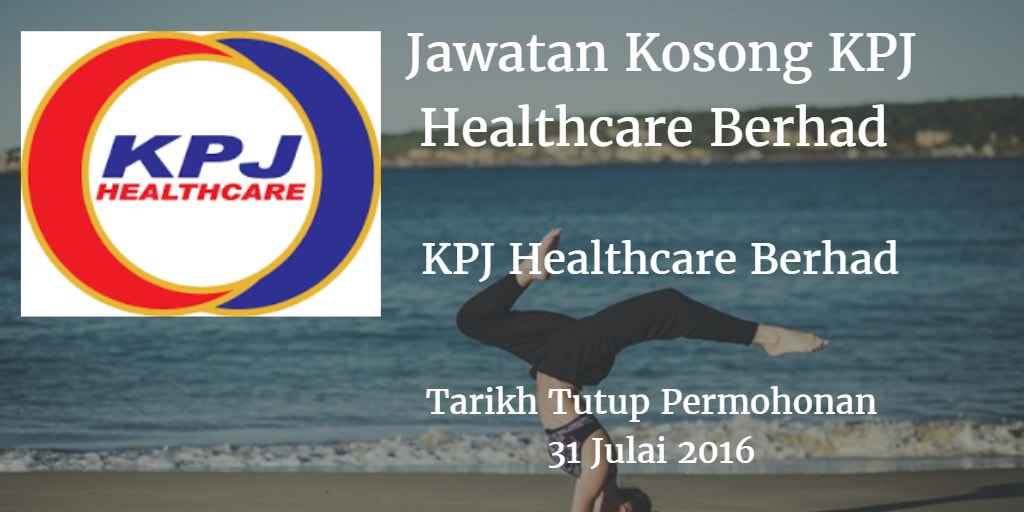 Jawatan Kosong KPJ Healthcare Berhad 30 Julai 2016