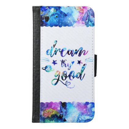 Dream. Try. Do Good. Samsung Galaxy S6 Wallet Case