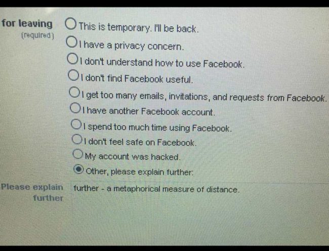 Apparently Facebook requires you to give an explanation if you try to deactivate your account