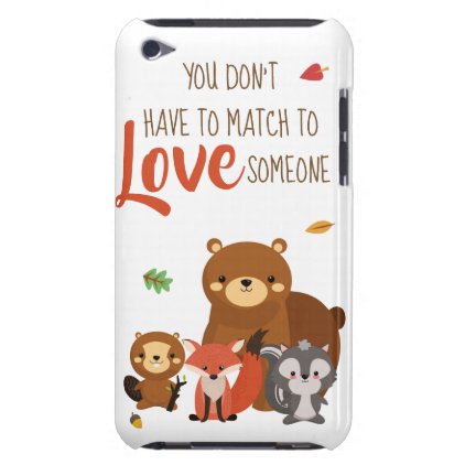 You Don&#39;t Have to Match to love Someone - Foster iPod Case-Mate Case