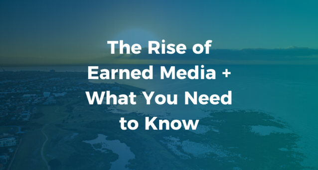 The Rise of Earned Media + What You Need to Know