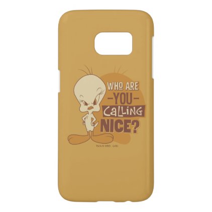 TWEETY™- Who Are You Calling Nice? Samsung Galaxy S7 Case