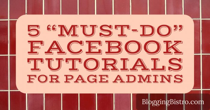 5 must-do tutorials for Facebook Page admins | BloggingBistro.com