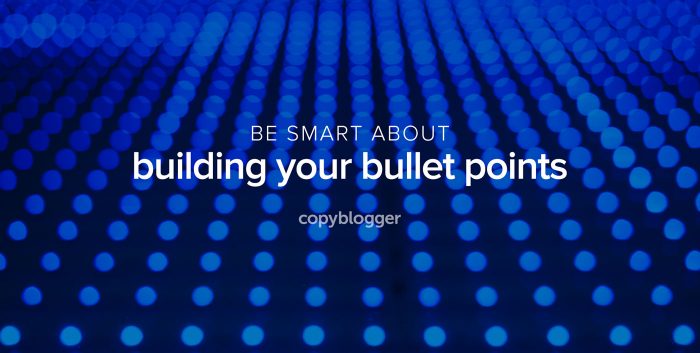 be smart about building your bullet points