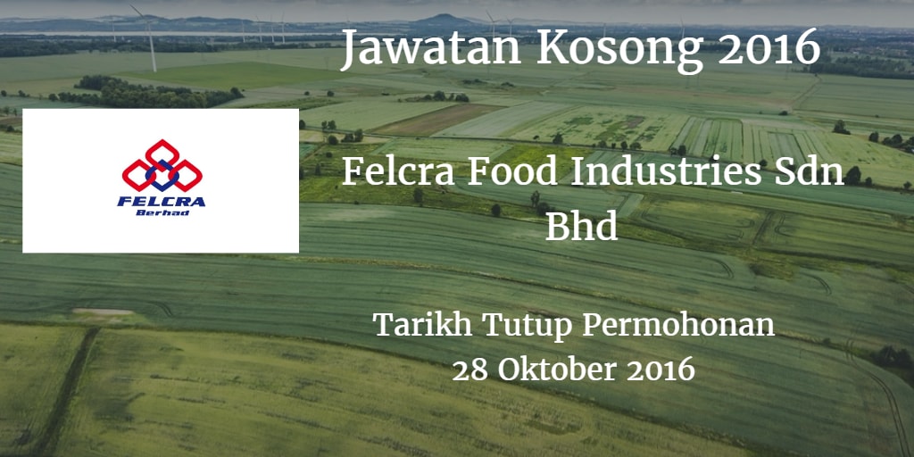 Jawatan Kosong Felcra Food Industries Sdn Bhd 28 Oktober 2016