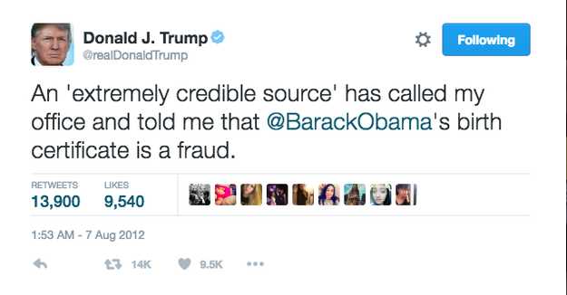 When an "extremely credible source" told him that President Obama's birth certificate was a fraud.
