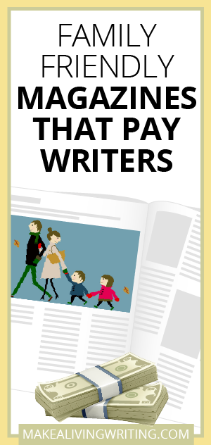 Family-friendly Magazines That Pay Writers. Makelivingwriting.com