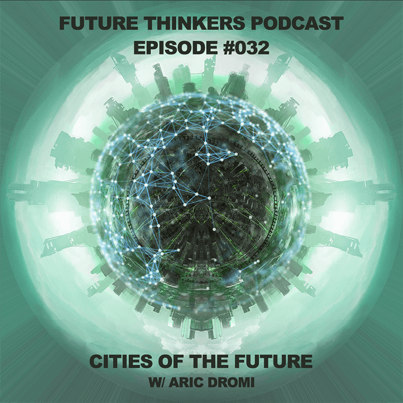 FTP032: Smart Cities Of The Future with Aric Dromi on Future Thinkers Podcast with Mike Gilliland and Euvie Ivanova