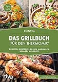 Das Grillbuch für den Thermomix®: Über 80 Rezepte für Soßen, Marinaden, Beilagen und Brote
