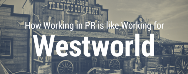 How working in PR is like working for westworld